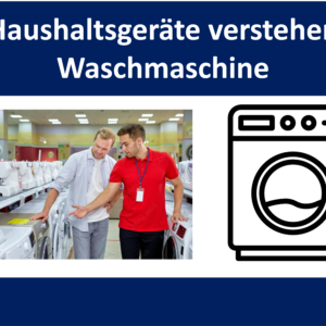 Haushaltsgeräte verstehen – Waschmaschine