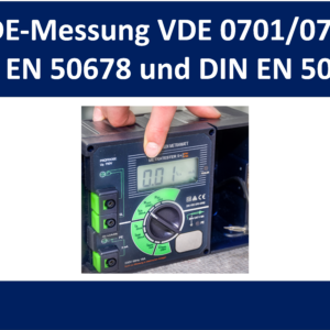 VDE-Messung in der Praxis nach DIN EN 50678 (VDE 0701) nach der Reparatur und Wiederholungsprüfung (DIN EN 50699)